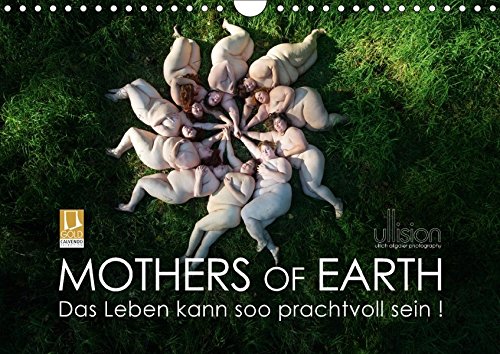 Mothers of Earth, das Leben kann soo prachtvoll sein ! (Wandkalender 2017 DIN A4 quer): Die naürliche Kraft und Schönheit fülliger Frauen (Monatskalender, 14 Seiten ) (CALVENDO Menschen)