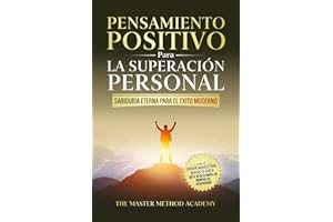 PENSAMIENTO POSITIVO PARA LA SUPERACIÓN PERSONAL - SABIDURÍA ETERNA PARA EL ÉXITO MODERNO: REVELANDO LOS SECRETOS DE LOS ANTIGUOS MAESTROS Y LOS 5 ... LA ANSIEDAD Y ALCANZAR TUS METAS PERSONALES