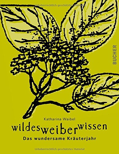 Download wildes weiber wissen. Das wundersame Kräuterjahr Download wildes weiber wissen. Das wundersame Kräuterjahr