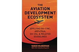 THE AVIATION DEVELOPMENT ECOSYSTEM: Applying DO-178C, ARP4754A, DO-254, & Related Guideline