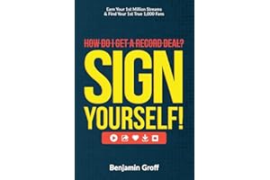 How Do I Get A Record Deal? Sign Yourself!: Earn Your 1st Million Streams & Find Your 1st True 1,000 Fans