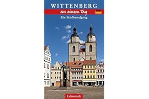 Wittenberg an einem Tag: Ein Stadtrundgang