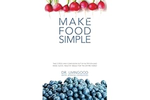 Make Food Simple: Take the Stress and Confusion Out of Nutrition And Make Quick, Healthy Meals For the Entire Family
