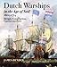 Dutch Warships in the Age of Sail 1600 - 1714: Desisgns, Construction, Careers & Fates by James Bender
