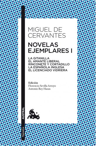Novelas ejemplares i: la gitanilla el amante liberal rinconete y cortadillo la española inglesa el licenciado vidrie