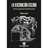 La Ilustraci&oacute;n Oscura: Y otros ensayos sobre la Neorreacci&oacute;n (FILOSOFIA)