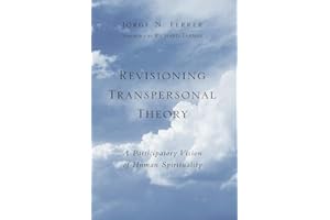 Revisioning Transpersonal Theory: A Participatory Vision of Human Spirituality