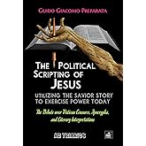 THE POLITICAL SCRIPTING OF JESUS: Utilizing the Savior Story to Exercise Power Today - The Debate over Vatican Censures, Apoc