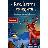 Rino, la renna coraggiosa: Storie natalizie per bambini sulla fiducia in se stessi, l'amicizia e la carità – Il regalo perfet