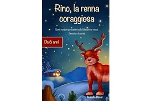 Rino, la renna coraggiosa: Storie natalizie per bambini sulla fiducia in se stessi, l'amicizia e la carità – Il regalo perfetto dai 6 anni in su