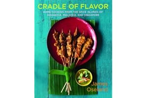 Cradle of Flavor: Home Cooking from the Spice Islands of Indonesia, Singapore, and Malaysia