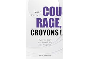 Courage, croyons !: Pour en finir avec les clichés anti-religieux