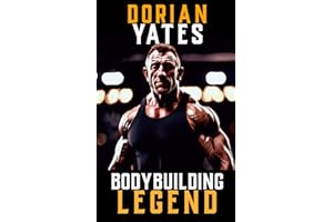 A Picture of Dorian Yates: The Life and Training of a Bodybuilding Legend: 12 (The Bodybuilding Library)