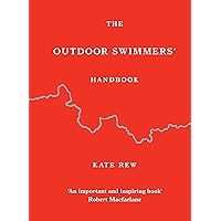 The Outdoor Swimmers' Handbook: Collected Wisdom on the Art, Sport and Science of Outdoor Swimming
