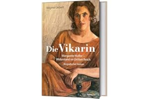 Die Vikarin: Margarete Hoffer - Widerstand im Dritten Reich - Biografischer Roman