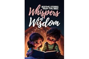 Whispers of Wisdom: Bedtime Stories from the Bible - Inspirational Tales for Kids, Christian Children's Books, Moral Lessons, Faith, and Family Devotions