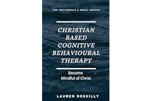 Christian based Cognitive Behavioural Therapy & how to become Mindful of Christ