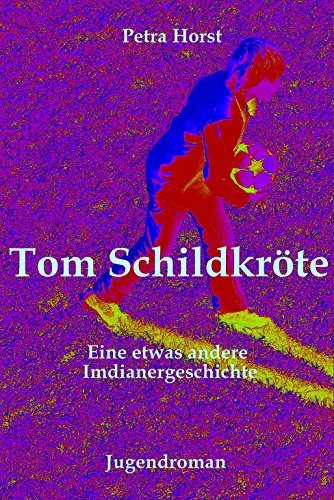 Tom Schildkröte: Eine etwas andere Indianergeschichte