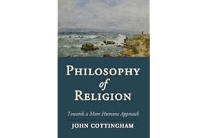 Philosophy of Religion: Towards A More Humane Approach (Cambridge Studies in Religion, Philosophy, and Society)