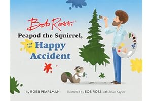 Bob Ross, Peapod the Squirrel, and the Happy Accident (A Bob Ross and Peapod Story)