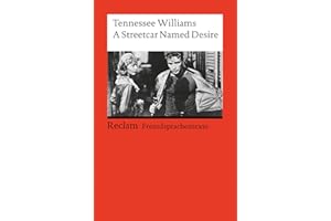 A Streetcar named Desire: [Fremdsprachentexte] – Englischer Text mit deutschen Worterklärungen. B2–C1 (GER)– Williams, Tennessee – Schullektüre; Erläuterungen – 9240 (Reclams Universal-Bibliothek)