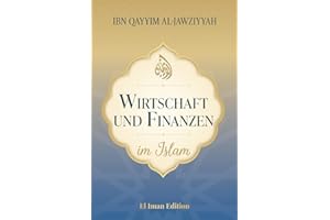 Wirtschaft und Finanzen im Islam: Vermögensaufbau und finanzielle Freiheit durch Finanzweisheit – Intelligentes Investieren für Einsteiger, zinsfrei und ethisch (Weisheit des Islam, Band 7)