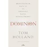 Dominion - Hristiyanlık Batı&rsquo;yı ve D&uuml;nyayı Nasıl D&ouml;n&uuml;şt&uuml;rd&uuml;