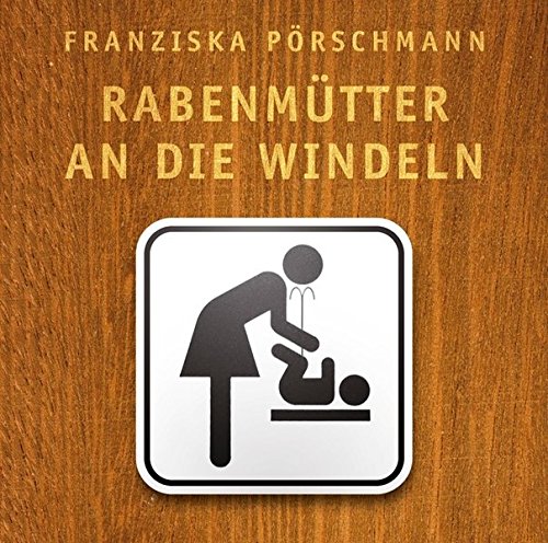 Download Rabenmütter an die Windeln: Das Gruseleinmaleins des Babyalltags Download Rabenmütter an die Windeln: Das Gruseleinmaleins des Babyalltags