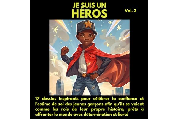 Je suis un héros: 17 dessins inspirants pour célébrer la confiance et l'estime de soi des jeunes garçons afin qu’ils se voient comme les rois de leur ... le monde avec détermination et fierté.