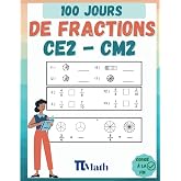 Les Fractions, 100 Jours d&rsquo;Exercices CE2-CM2: Cahier d'exercices pour Apprendre &agrave; presenter, ajouter, soustraire et comparer