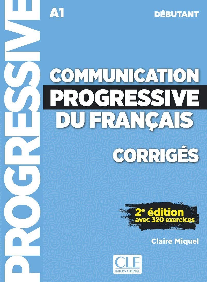 Communication progressive du français. A1.1-C1. Corrigés. Niveau débutant. Per le Scuole superiori