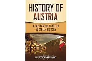 History of Austria: A Captivating Guide to Austrian History (European Countries)