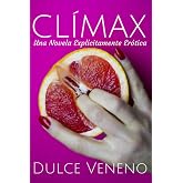 Cl&iacute;max: Una Novela Expl&iacute;citamente Er&oacute;tica
