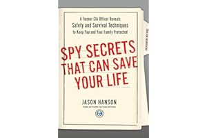 Spy Secrets That Can Save Your Life: A Former CIA Officer Reveals Safety and Survival Techniques to Keep You and Your Family Protected