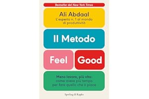 Il metodo Feel Good. Meno lavoro, più vita: come avere più tempo per fare quello che ti piace
