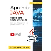 Aprende Java desde cero hasta avanzado - El libro completo de la programacion Java para principiantes: Con ejercicios pr&aacute;ctic