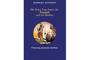 Die Kriya Yoga Sutras des Patanjali und der Siddhas: Übersetzung, Kommentar und Praxis