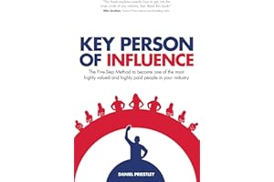 Key Person of Influence (Revised Edition): The Five-Step Method to Become One of the Most Highly Valued and Highly Paid People in Your Industry