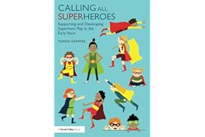 Calling All Superheroes: Supporting and Developing Superhero Play in the Early Years