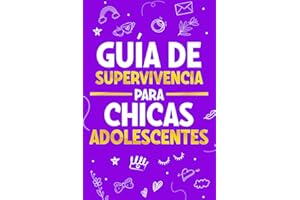 Guía de Supervivencia para Chicas Adolescentes: 101 Consejos esenciales que cada toda chica necesita saber para superar retos, alcanzar metas y vivir una vida feliz