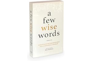 A Few Wise Words: A fundamental guide on how to prepare for Success and Fulfilment in life. 22 famously successful men and women talk about their lives while sharing their most inspirational advice: 1