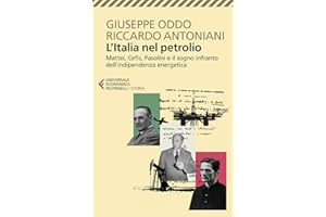 L'Italia nel petrolio. Mattei, Cefis, Pasolini e il sogno infranto dell'indipendenza energetica