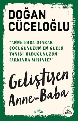 Geliştiren Anne-Baba: Anne-Baba Olarak Çocuğunuzun En Güçlü Tanığı Olduğunuzun Farkında mısınız?