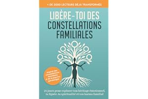 Libère-toi des constellations familiales : 21 jours pour explorer ton héritage emotionnel, ta lignée, ta spiritualité, ton karma famillial: ... karma familial et héritage émotionnel
