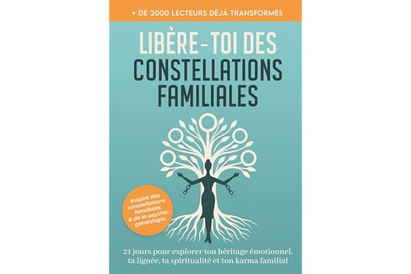 Libère-toi des constellations familiales : 21 jours pour explorer ton héritage emotionnel, ta lignée, ta spiritualité, ton karma famillial: ... karma familial et héritage émotionnel