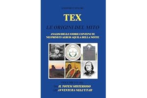 Tex. Le origini del mito: Analisi delle storie contenute nei primi 53 albi di Aquila della Notte - Volume I (1-16): da Il totem misterioso ad Avventura nell'Utah
