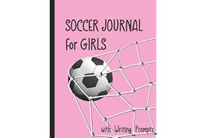 Soccer Journal for Girls with Writing Prompts: Practice Games Log Book Tracker and Wide Ruled Paper