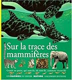 Image de Sur la trace des mammifères : Grands ou petits, qui sont-ils, où sont-ils, comment vivent-ils ?