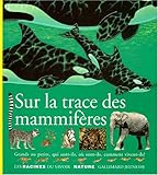 Couverture de Sur la trace des mammifères : grands ou petits, qui sont-ils, où sont-ils, comment vivent-ils ?