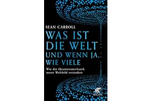 Was ist die Welt und wenn ja, wie viele: Wie die Quantenmechanik unser Weltbild verändert